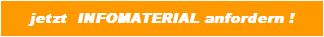 jetzt  INFOMATERIAL anfordern !